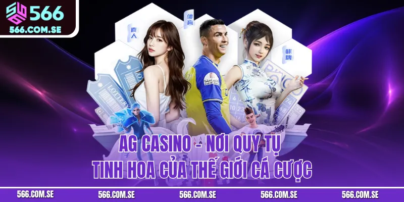 AG Casino - Nơi Quy Tụ Tinh Hoa Của Thế Giới Cá Cược