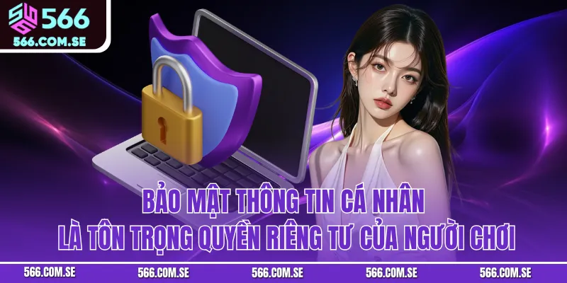 Bảo mật thông tin cá nhân là tôn trọng quyền riêng tư của người chơi