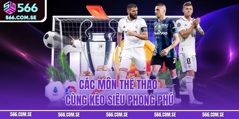 Các môn thể thao cùng kèo siêu phong phú