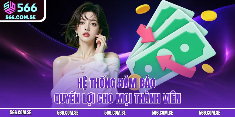Hệ thống đảm bảo quyền lợi cho mọi thành viên