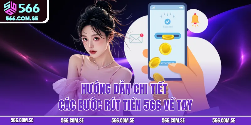 Hướng dẫn chi tiết các bước rút tiền 566 về tay