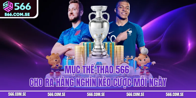 Mục thể thao 566 cho ra hàng nghìn kèo cược mỗi ngày