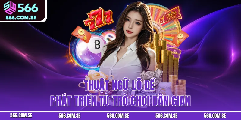 Thuật ngữ lô đề phát triển từ trò chơi dân gian