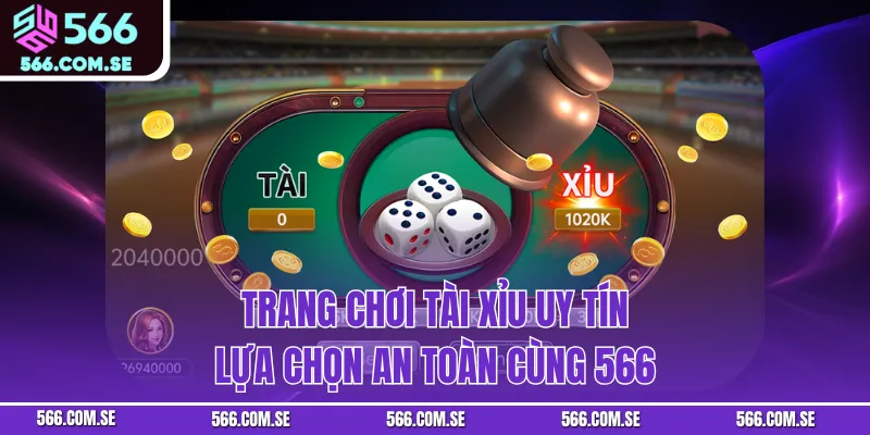 Trang Chơi Tài Xỉu Uy Tín – Lựa Chọn An Toàn Cùng 566